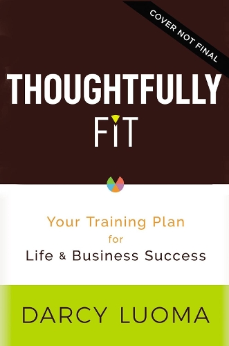 Бумажная книга «Thoughtfully Fit: Your Training Plan for Life and Business Success», авторов Дарси Луома, Элиза Уотерс - фото №1