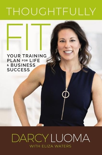 Бумажная книга «Thoughtfully Fit: Your Training Plan for Life and Business Success», авторов Дарси Луома, Элиза Уотерс - фото №1