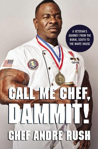 Бумажная книга «Call Me Chef, Dammit!: A Veteran’s Journey from the Rural South to the White House», автор Андре Раш - фото №1