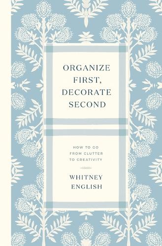 Бумажная книга «Organize First, Decorate Second: How to Go from Clutter to Creativity», автор Уитни Инглиш - фото №1