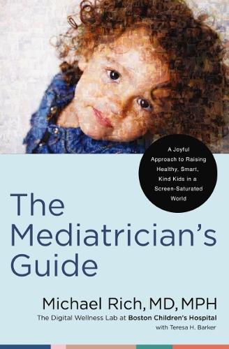 [object Object] «The Mediatrician's Guide: A Joyful Approach to Raising Healthy, Smart, Kind Kids in a Screen-Saturated World», автор Майкл Рич - фото №1