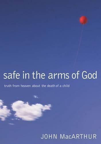 Бумажная книга «Safe in the Arms of God: Truth from Heaven About the Death of a Child», автор Джон Ф. Макартур - фото №1