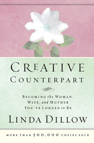 Бумажная книга «Creative Counterpart: Becoming the Woman, Wife, and Mother You've Longed to Be», автор Линда Диллоу - фото №1