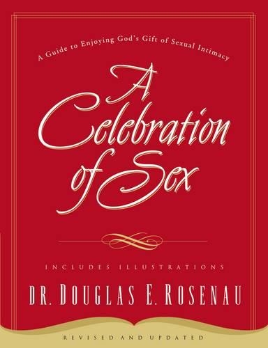 Бумажная книга «A Celebration Of Sex: A Guide to Enjoying God's Gift of Sexual Intimacy», автор Дуглас Э. Розенау - фото №1