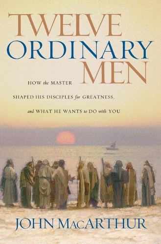 Бумажная книга «Twelve Ordinary Men: How the Master Shaped His Disciples for Greatness, and What He Wants to Do with You», автор Джон Ф. Макартур - фото №1