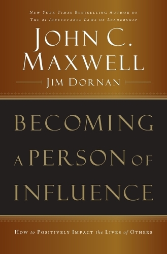 Бумажная книга «Becoming a Person of Influence: How to Positively Impact the Lives of Others», авторов Джим Дорнан, Джон Максвелл - фото №1