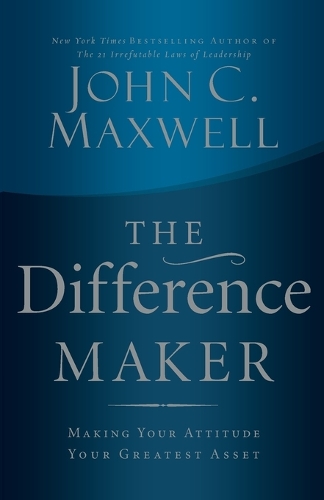 Паперова книга «The Difference Maker: Making Your Attitude Your Greatest Asset», автор Джон Максвелл - фото №1
