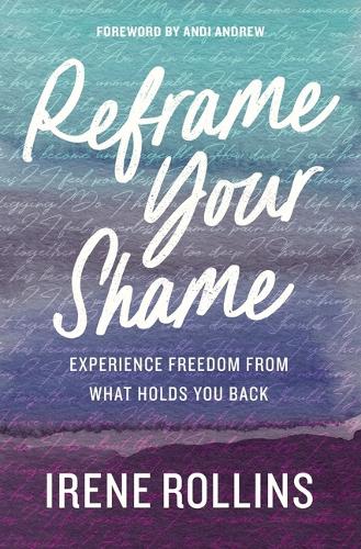 Бумажная книга «Reframe Your Shame: Experience Freedom from What Holds You Back», автор Ирен Роллинс - фото №1