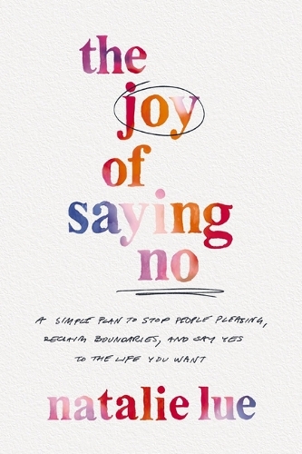 Бумажная книга «The Joy of Saying No: A Simple Plan to Stop People Pleasing, Reclaim Boundaries, and Say Yes to the Life You Want», автор Натали Люэ - фото №1