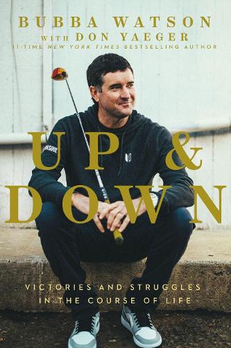 Бумажная книга «Up and Down: Victories and Struggles in the Course of Life», автор Бубба Уотсон - фото №1