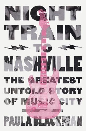 Бумажная книга «Night Train to Nashville: The Greatest Untold Story of Music City», автор Пола Блэкман - фото №1