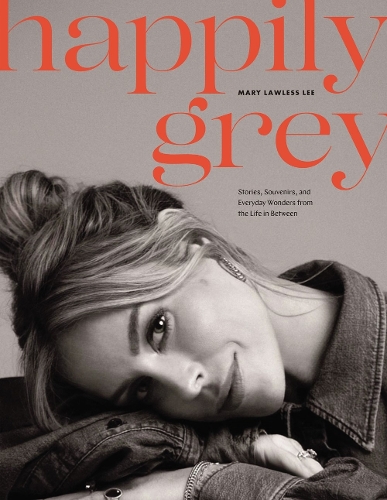 Паперова книга «Happily Grey: Stories, Souvenirs, and Everyday Wonders from the Life In Between», автор Мері Лоулесс Лі - фото №1