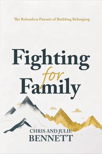 Бумажная книга «Fighting for Family: The Relentless Pursuit of Building Belonging», авторов Крис Беннетт, Джули Беннетт - фото №1