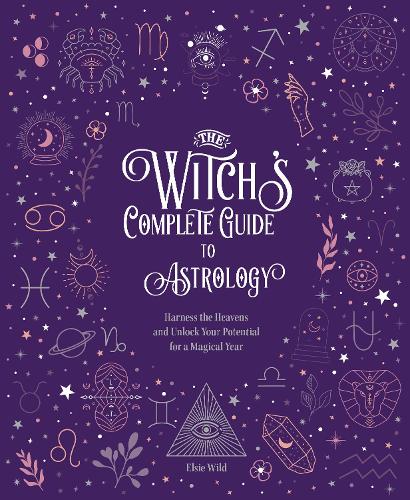 Паперова книга «The Witch's Complete Guide to Astrology: Harness the Heavens and Unlock Your Potential for a Magical Year», автор Елсі Уайлд - фото №1