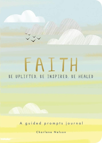 Бумажная книга «Faith - A Guided Prompts Journal: Be Uplifted, Be Inspired, Be Healed», автор Редакция Chartwell Books - фото №1