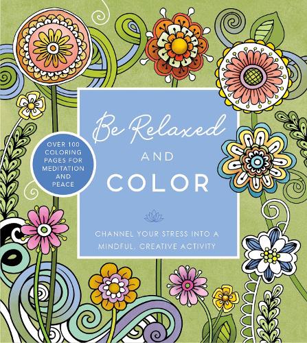 [object Object] «Be Relaxed and Color: Channel Your Stress into a Mindful, Creative Activity - Over 100 Coloring Pages for Meditation and Peace», автор Редакция Chartwell Books - фото №1