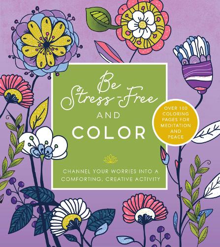 Бумажная книга «Be Stress Free and Color: Channel Your Worries into a Comforting, Creative Activity - Over 100 Coloring Pages for Meditation and Peace», автор Редакция Chartwell Books - фото №1