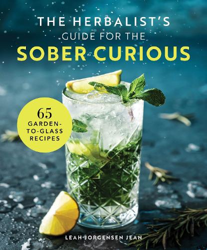 Бумажная книга «The Herbalist's Guide for the Sober Curious: 65 Garden-to-Glass Recipes», автор Лия Йоргенсен Жан - фото №1