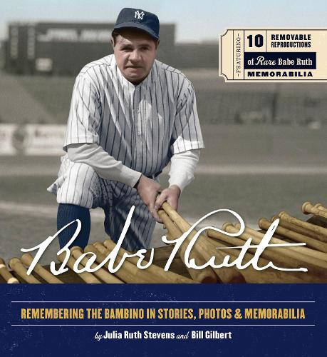 Бумажная книга «Babe Ruth: Remembering the Bambino in Stories, Photos, and Memorabilia - Featuring 8 Removable Reproductions of Rare Babe Ruth Memorabilia», авторов Билл Гилберт, Джулия Рут Стивенс - фото №1