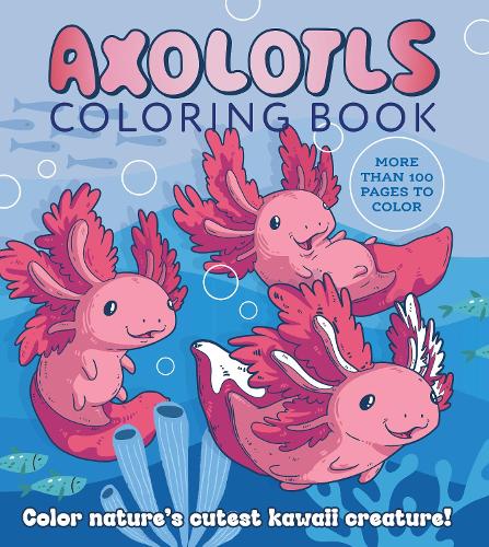 [object Object] «Axolotls Coloring Book: Color Nature's Cutest Kawaii Creatures», автор Редакция Chartwell Books - фото №1