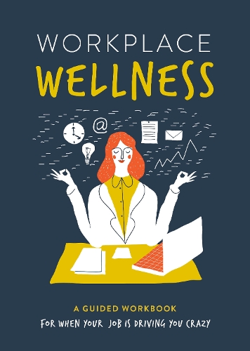 [object Object] «Workplace Wellness: A Guided Workbook for When Your Job is Driving You Crazy», автор Сьюзан Рейнольдс - фото №1