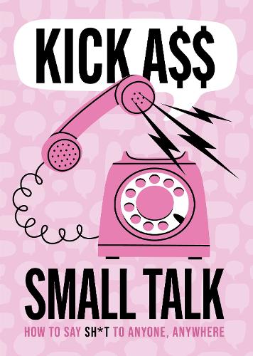 Паперова книга «Kick A** Small Talk: How to Say Sh*t to Anyone, Anywhere», автор Редакція Chartwell Books - фото №1
