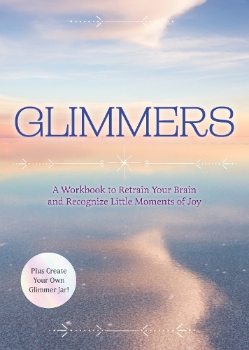 Паперова книга «Glimmers: A Workbook to Retrain Your Brain and Recognize Little Moments of Joy», автор Редакція Chartwell Books - фото №1