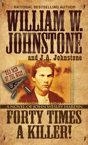 Бумажная книга «Forty Times a Killer: A Novel of John Wesley Hardin», авторов Дж. А. Джонстон, Вильям В. Джонстон - фото №1