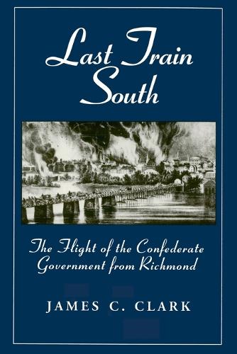 Бумажная книга «Last Train South: The Flight of the Confederate Government from Richmond», автор Джеймс К. Кларк - фото №1