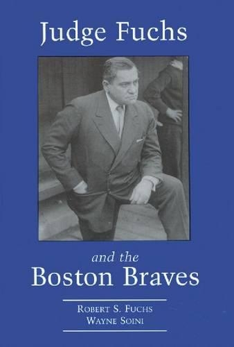 Бумажная книга «Judge Fuchs and the Boston Braves, 1923-1935», авторов Роберт С. Фукс, Уэйн Сойни - фото №1