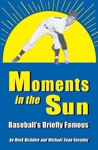 Бумажная книга «Moments in the Sun: Baseball's Briefly Famous», авторов Марк Макгуайр, Майкл Шон Гормли - фото №1