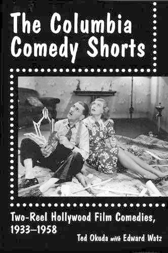 Бумажная книга «The Columbia Comedy Shorts: Two-Reel Hollywood Film Comedies, 1933-1958», авторов Эдвард Ватц, Тед Окуда - фото №1