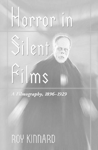 Бумажная книга «Horror in Silent Films: A Filmography, 1896-1929», автор Рой Киннард - фото №1