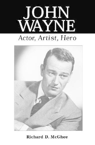Бумажная книга «John Wayne: Actor, Artist, Hero», автор Ричард Д. МакГи - фото №1