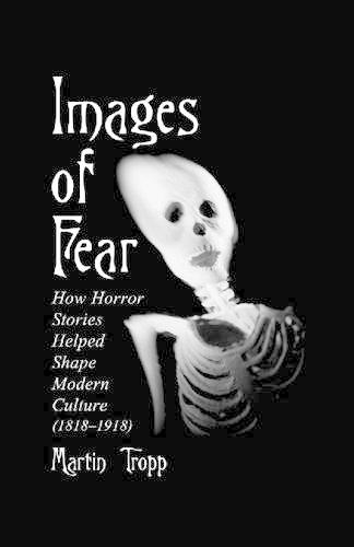 Бумажная книга «Images of Fear: How Horror Stories Helped Shape Modern Culture (1818-1918)», автор Мартин Тропп - фото №1