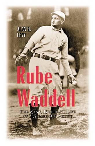 Бумажная книга «Rube Waddell: The Zany, Brilliant Life of a Strikeout Artist», автор Алан Х. Леви - фото №1