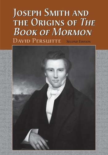 Бумажная книга «Joseph Smith and the Origins of The Book of Mormon, 2d ed.», автор Дэвид Персуитт - фото №1