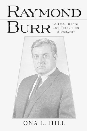 Бумажная книга «Raymond Burr: A Film, Radio and Television Biography», автор Она Л. Хилл - фото №1