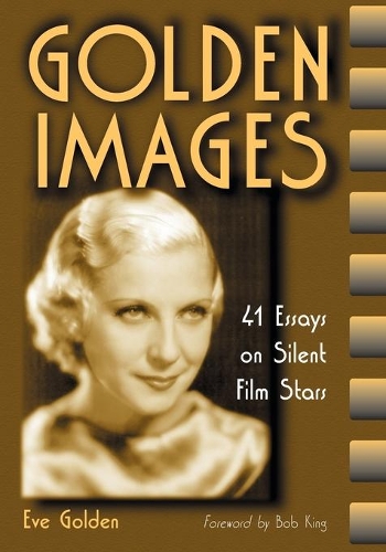 Бумажная книга «Golden Images: 41 Essays on Silent Film Stars», автор Ева Голден - фото №1