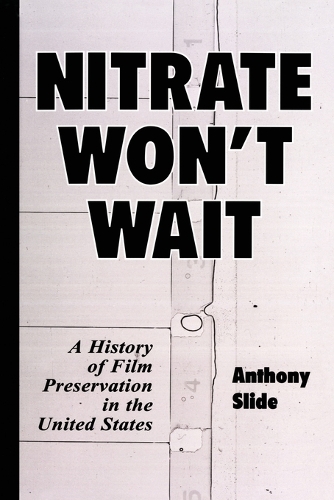 Паперова книга «Nitrate Won't Wait: A History of Film Preservation in the United States», автор Ентоні Слайд - фото №1