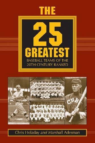 Паперова книга «The 25 Greatest Baseball Teams of the 20th Century Ranked», авторів Кріс Голадей, Маршалл Адесман - фото №1