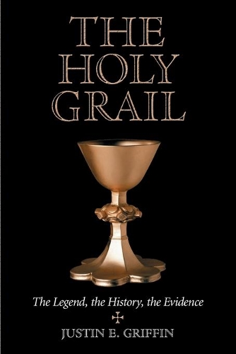 Бумажная книга «The Holy Grail: The Legend, the History, the Evidence», автор Джастин Э. Гриффин - фото №1