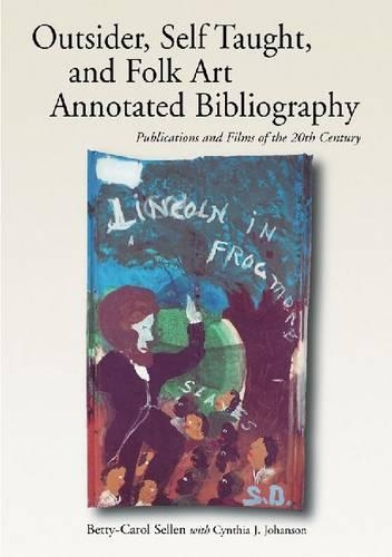 Бумажная книга «Self-taught, Outsider and Folk Art Annotated Bibliography: Publications and Films of the 20th Century», авторов Бетти-Кэрол Селлен, Синтия Дж. Йохансон - фото №1