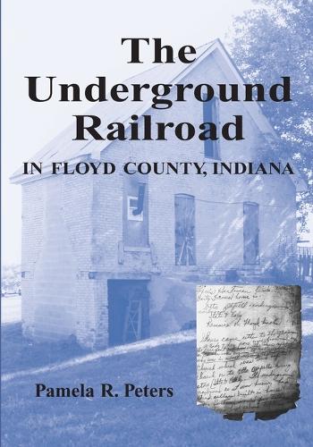 Паперова книга «The Underground Railroad in Floyd County, Indiana», автор Памела Р. Пітерс - фото №1
