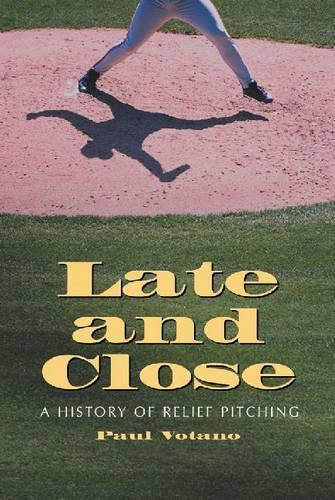 Бумажная книга «Late and Close: A History of Relief Pitching», автор Пол Вотано - фото №1