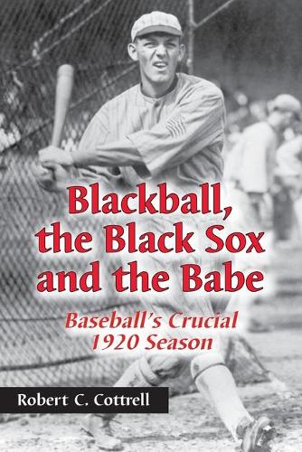 Бумажная книга «Blackball, the Black Sox and the Babe: Baseball's Crucial 1920 Season», автор Роберт К. Коттрелл - фото №1