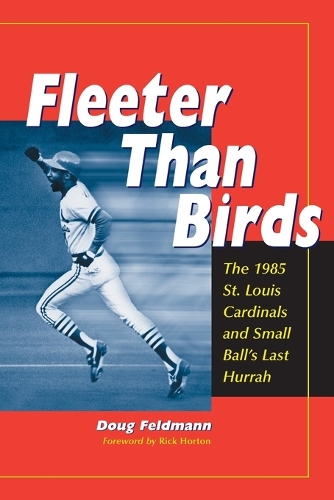 Бумажная книга «Fleeter Than Birds: The 1985 St. Louis Cardinals and Small Ball's Last Hurrah», автор Даг Фельдман - фото №1