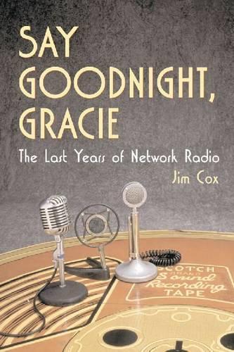 Бумажная книга «Say Goodnight, Gracie: The Last Years of Network Radio», автор Джим Кокс - фото №1