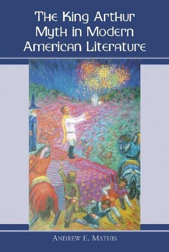 Бумажная книга «The King Arthur Myth in Modern American Fiction and Culture», автор Эндрю Э. Матис - фото №1