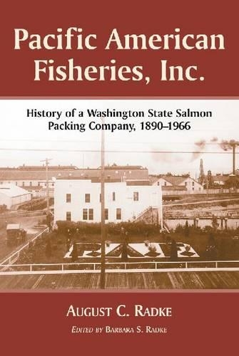Паперова книга «Pacific American Fisheries Inc: A History 1890-1966», автор Август К. Радке - фото №1